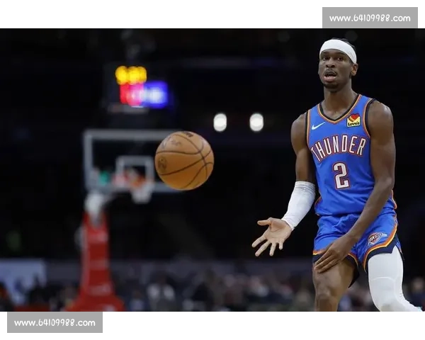 亚历山大：雷霆进攻侵略性升级，禁区决策更果断成关键